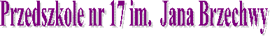 Przedszkole nr 17 im.  Jana Brzechwy