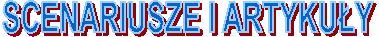 SCENARIUSZE I ARTYKU�Y